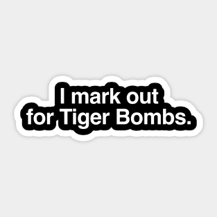 I mark out for Tiger Bombs. Sticker